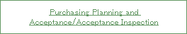 Purchasing Planning and Acceptance/Acceptance Inspection